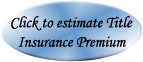Click Here to Estimate Title Insurance Premiums